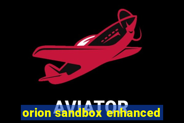 orion sandbox enhanced